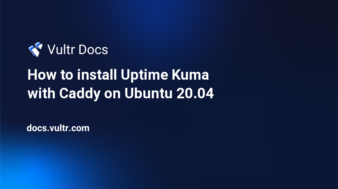 How to install Uptime Kuma with Caddy on Ubuntu 20.04 header image