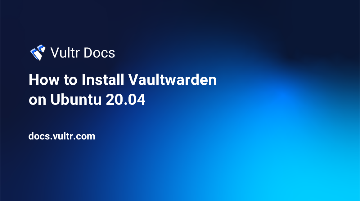 How to Install Vaultwarden on Ubuntu 20.04 header image