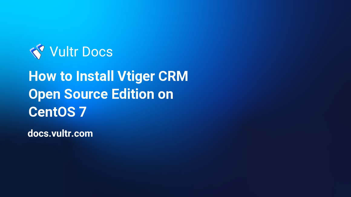 How to Install Vtiger CRM Open Source Edition on CentOS 7 header image