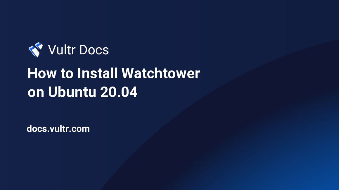 How to Install Watchtower on Ubuntu 20.04 header image
