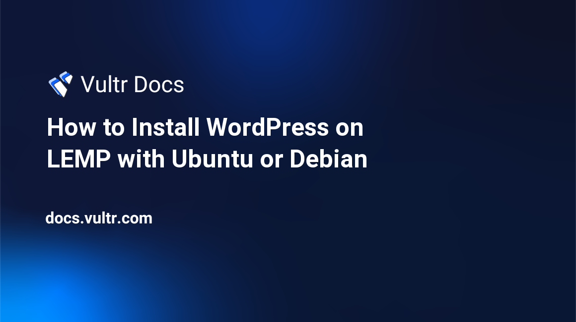 How to Install WordPress on LEMP with Ubuntu or Debian header image