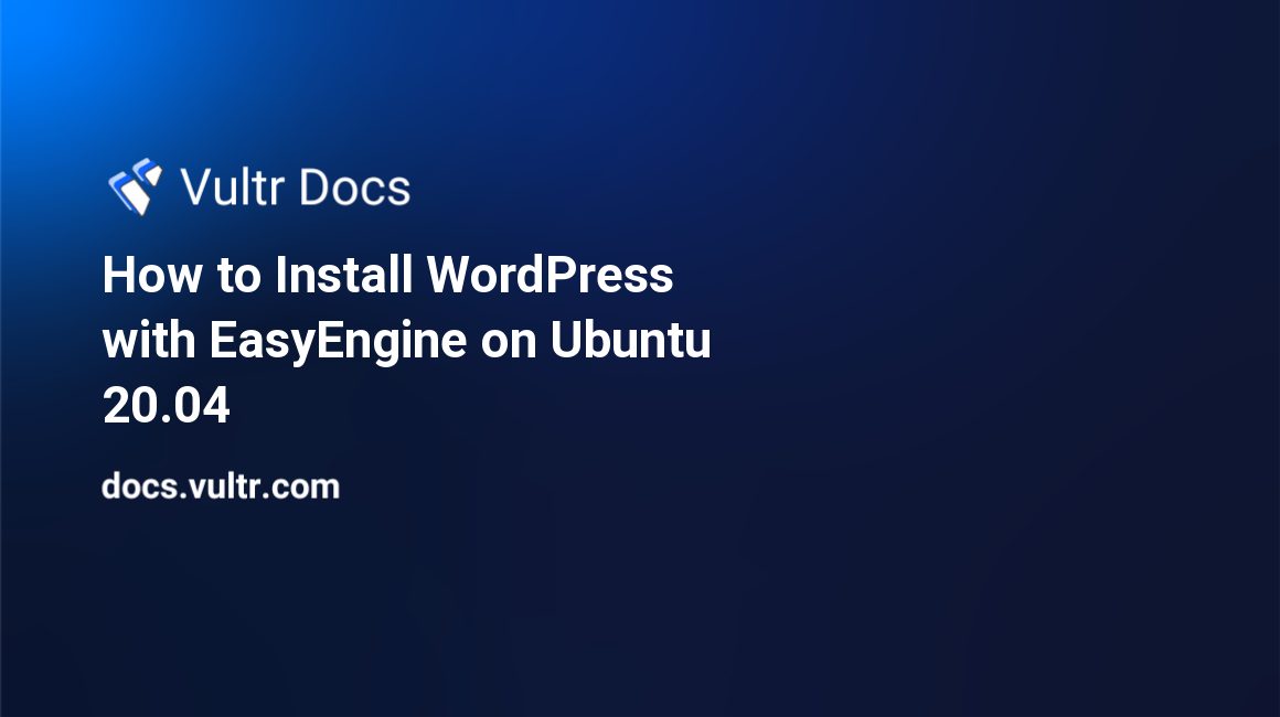 How to Install WordPress with EasyEngine on Ubuntu 20.04 header image