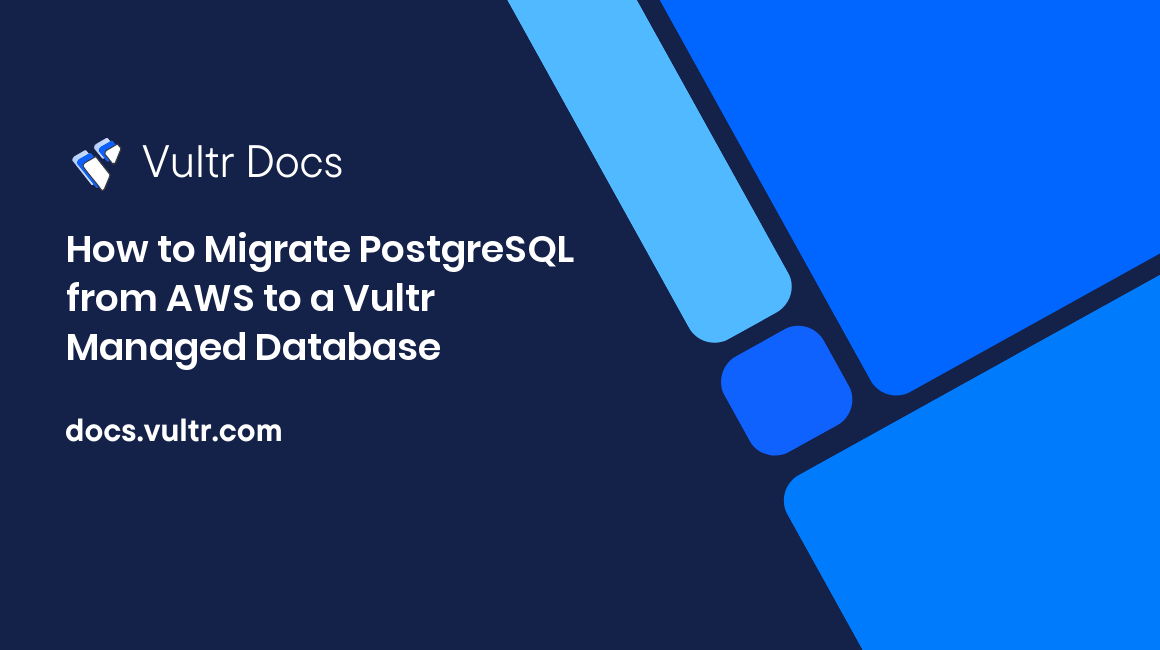 How to Migrate PostgreSQL from AWS to a Vultr Managed Database header image