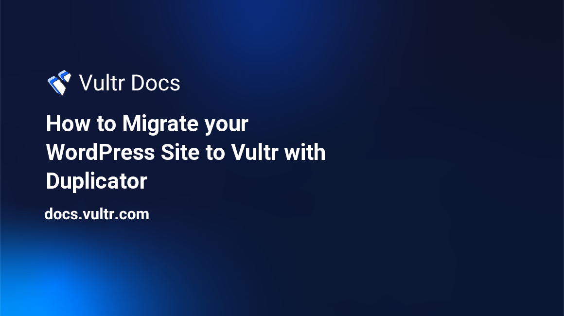 How to Migrate your WordPress Site to Vultr with Duplicator header image