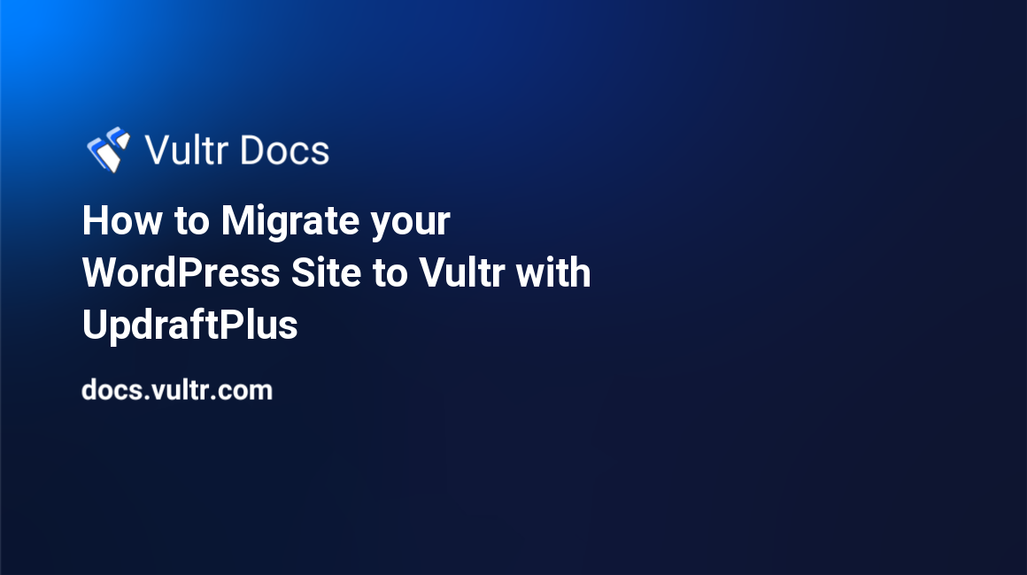 How to Migrate your WordPress Site to Vultr with UpdraftPlus header image