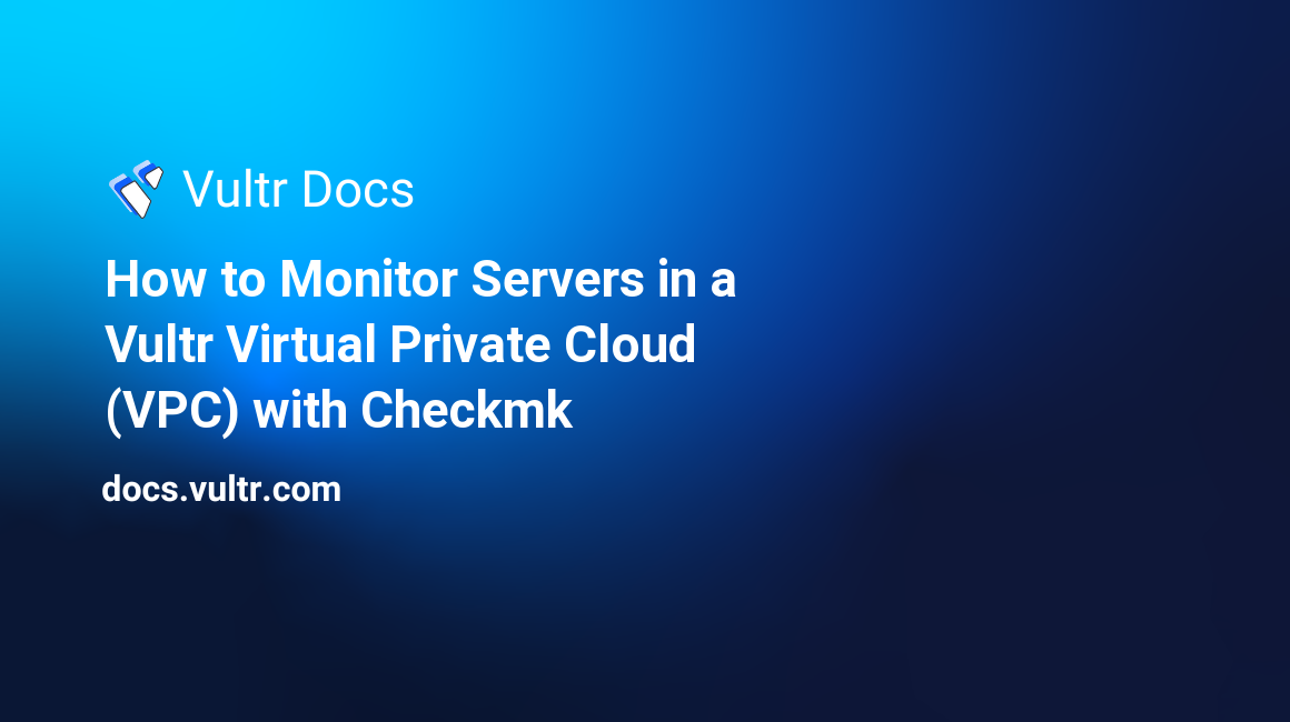 How to Monitor Servers in a Vultr Virtual Private Cloud (VPC) with Checkmk header image