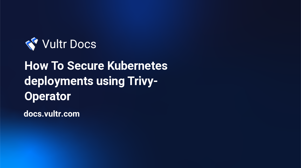  How To Secure Kubernetes deployments using Trivy-Operator header image