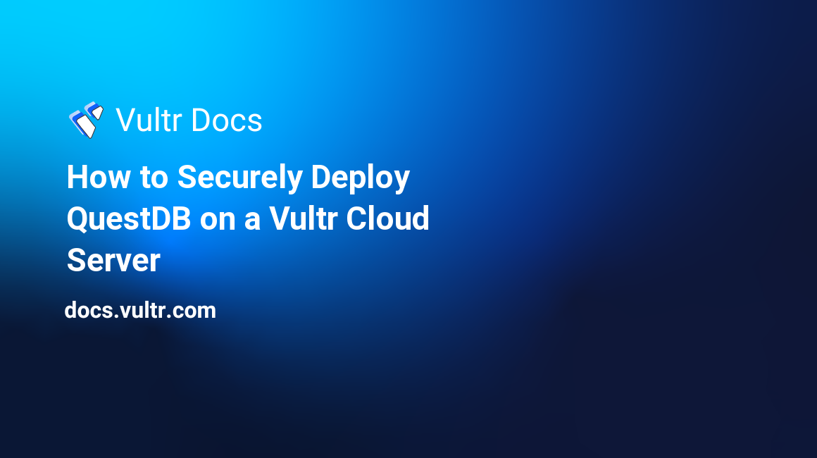 How to Securely Deploy QuestDB on a Vultr Cloud Server header image