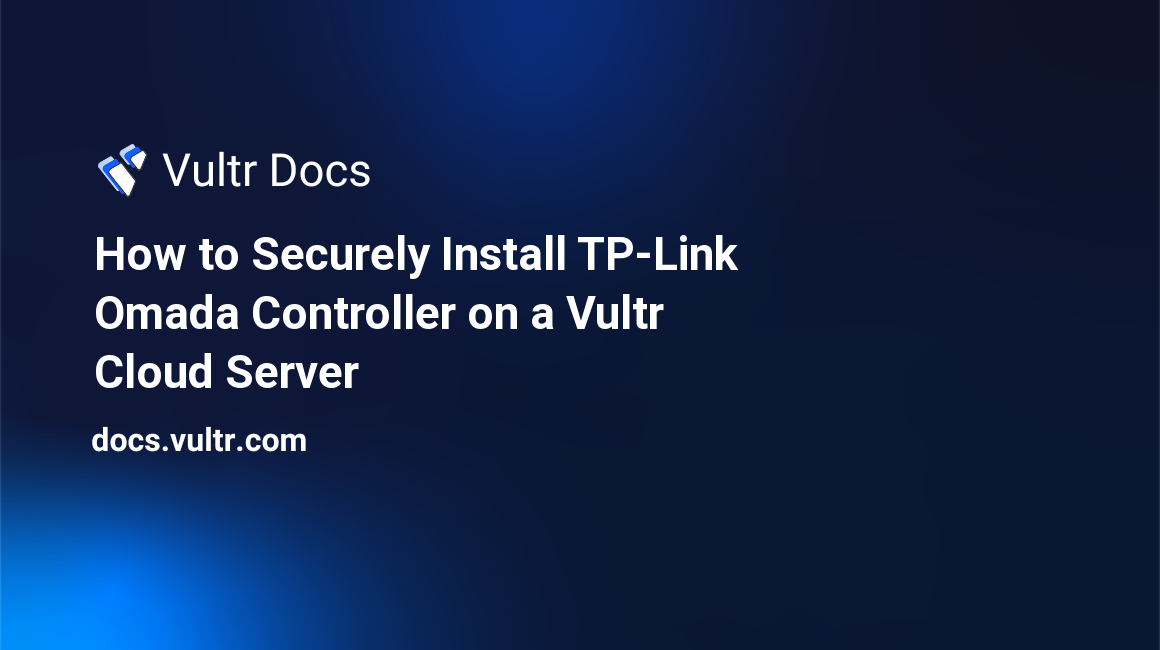 How to Securely Install TP-Link Omada Controller on a Vultr Cloud Server header image