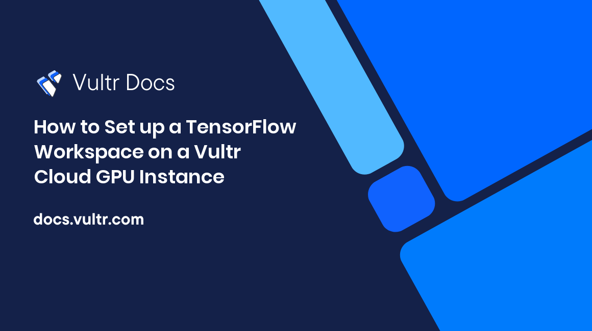 How to Set up a TensorFlow Workspace on a Vultr Cloud GPU Instance header image