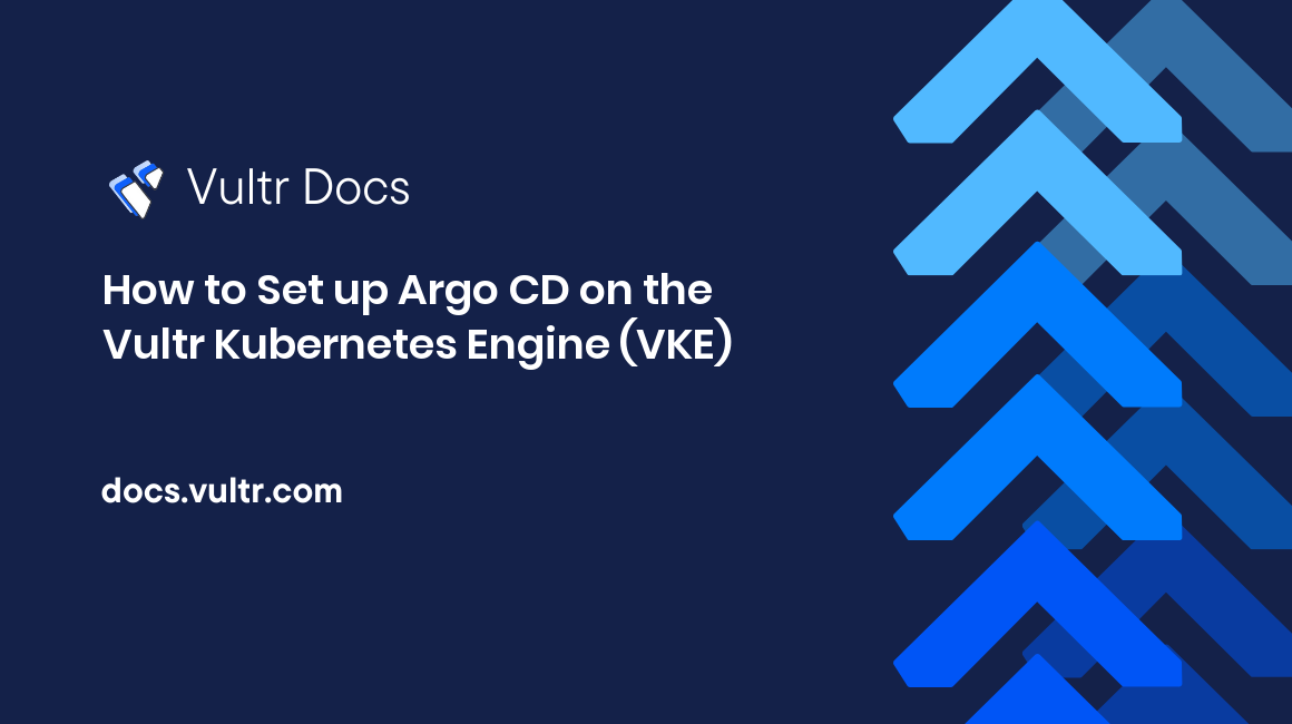 How to Set up Argo CD on the Vultr Kubernetes Engine (VKE) header image