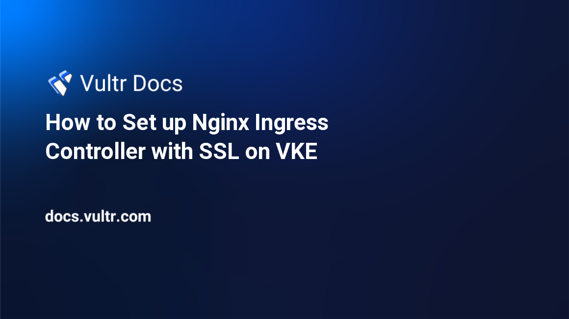 How to Set up Nginx Ingress Controller with SSL on VKE header image