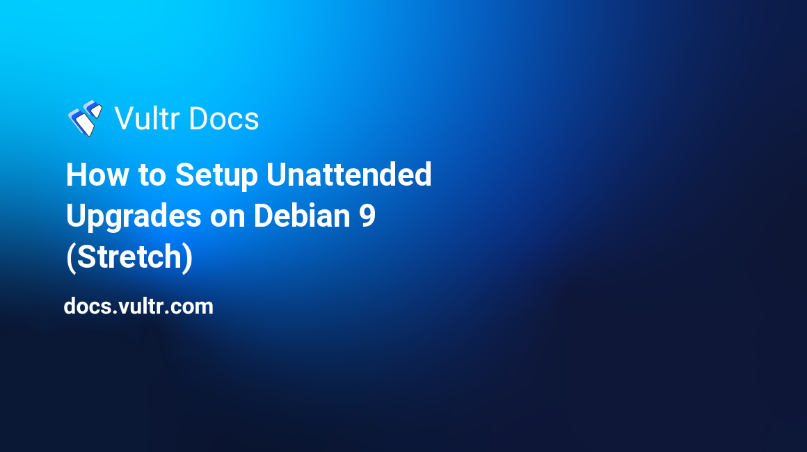 How to Setup Unattended Upgrades on Debian 9 (Stretch) header image