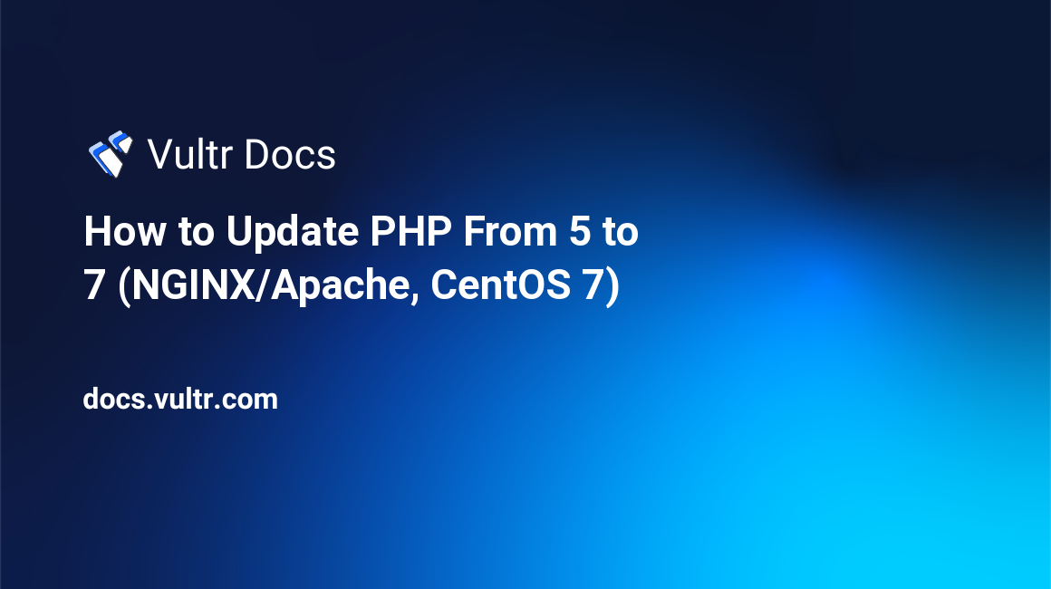 How to Update PHP From 5 to 7 (NGINX/Apache, CentOS 7) header image
