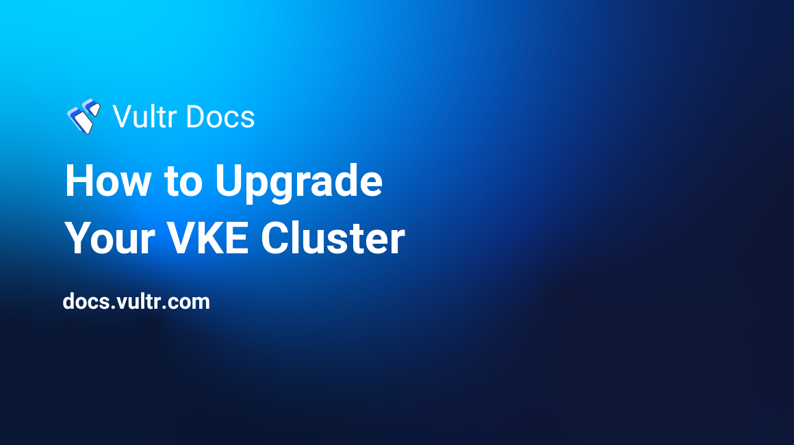 How to Upgrade Your VKE Cluster header image
