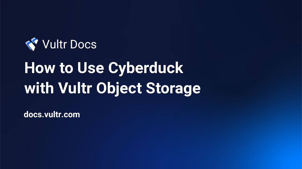 How to Use Cyberduck with Vultr Object Storage header image