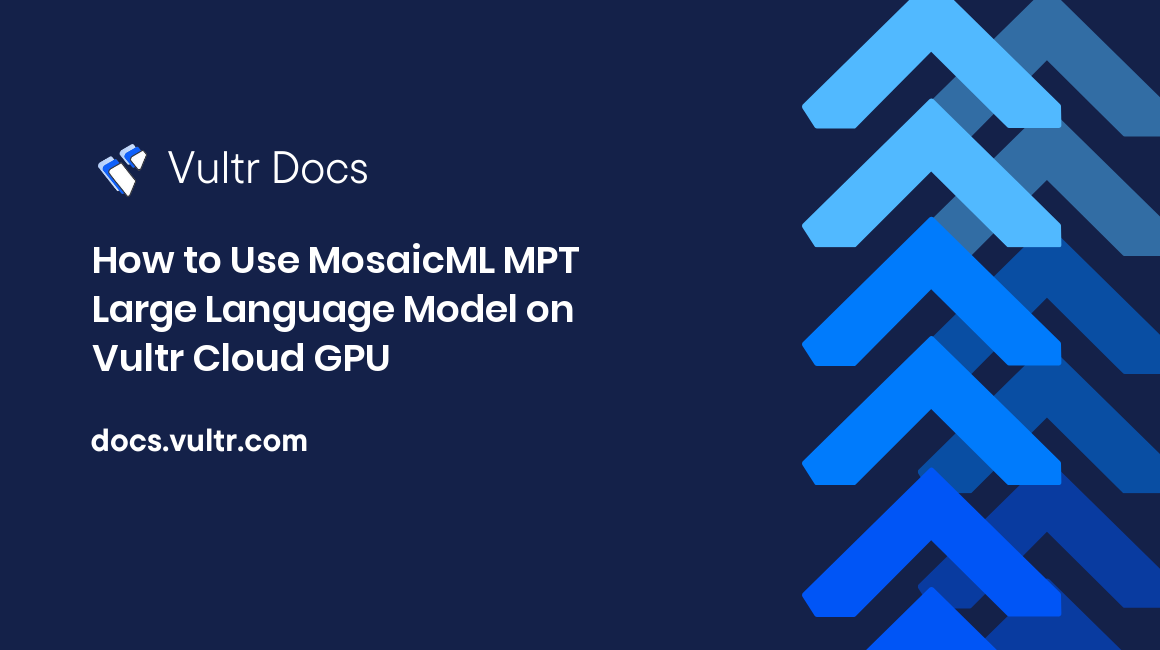 How to Use MosaicML MPT Large Language Model on Vultr Cloud GPU header image