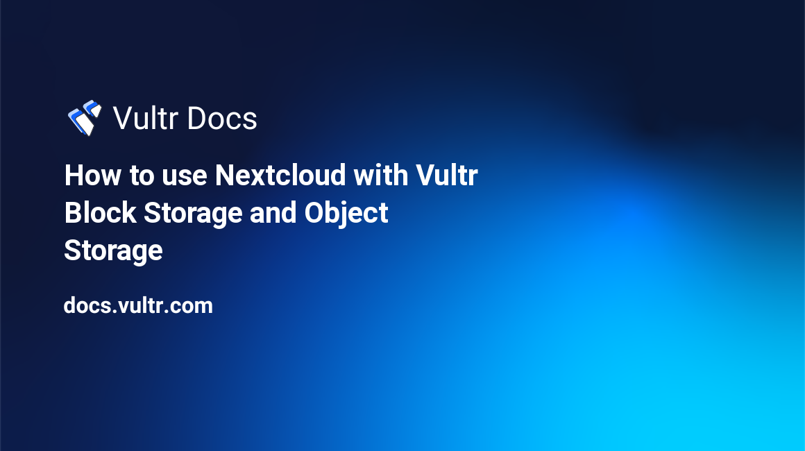 How to use Nextcloud with Vultr Block Storage and Object Storage header image