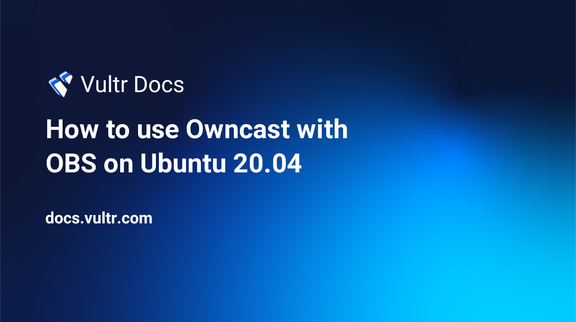 How to use Owncast with OBS on Ubuntu 20.04 header image