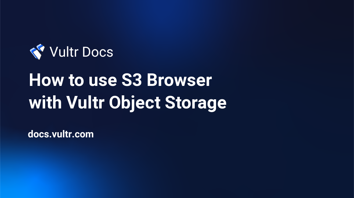 How to use S3 Browser with Vultr Object Storage header image