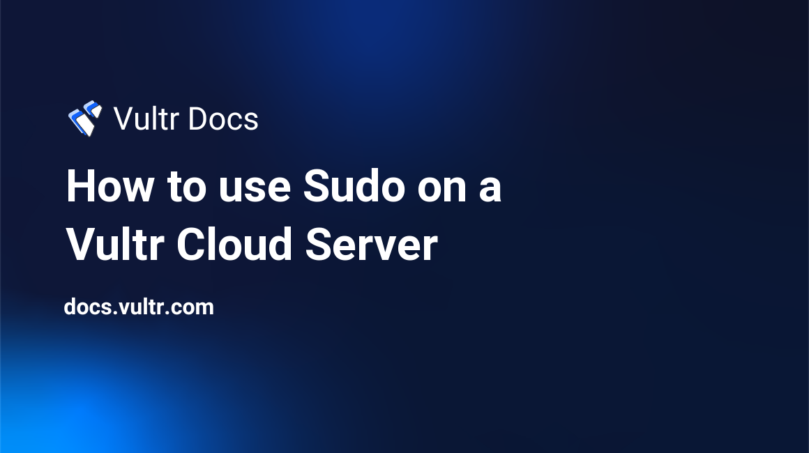 How to use Sudo on a Vultr Cloud Server header image