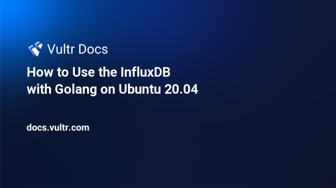 How to Use the InfluxDB with Golang on Ubuntu 20.04 header image