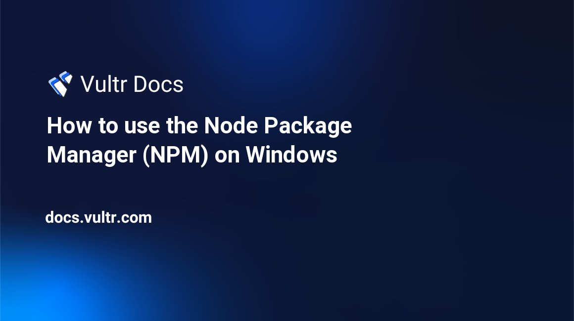 How to use the Node Package Manager (NPM) on Windows header image