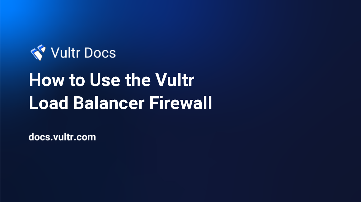 How to Use the Vultr Load Balancer Firewall header image