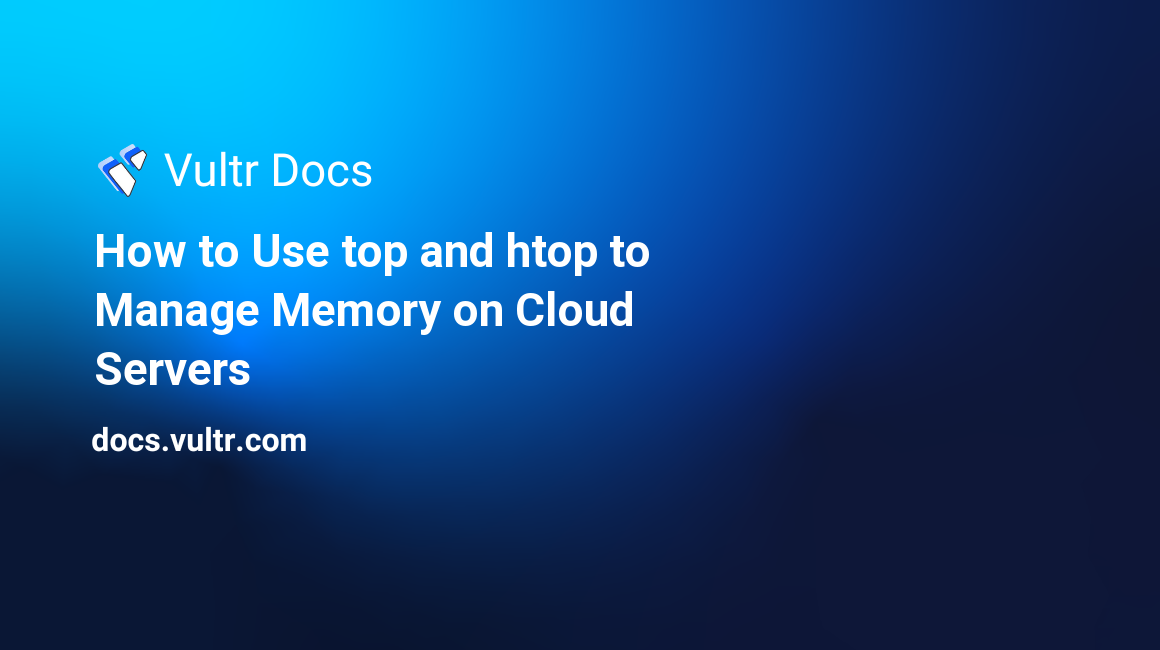 How to Use top and htop to Manage Memory on Cloud Servers header image