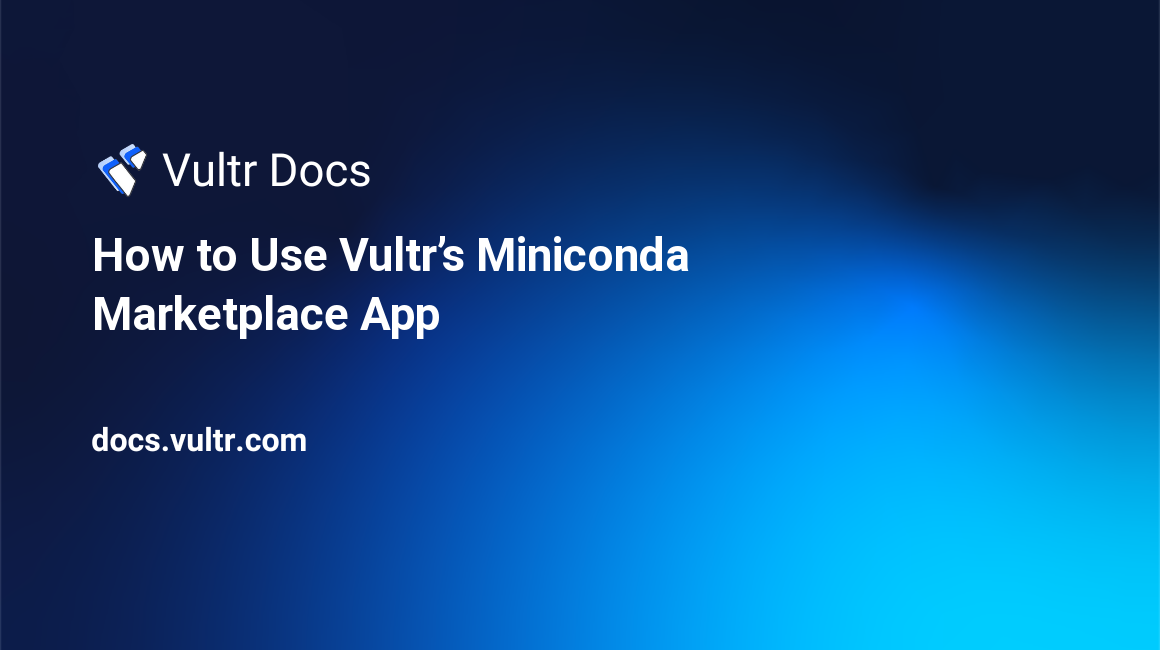How to Use Vultr’s Miniconda Marketplace App header image