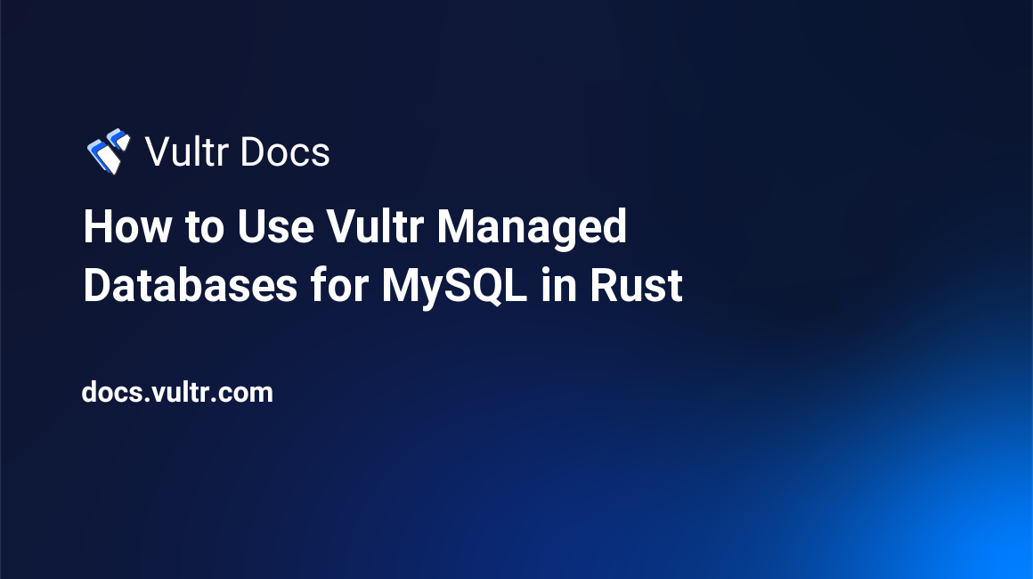 How to Use Vultr Managed Databases for MySQL in Rust header image