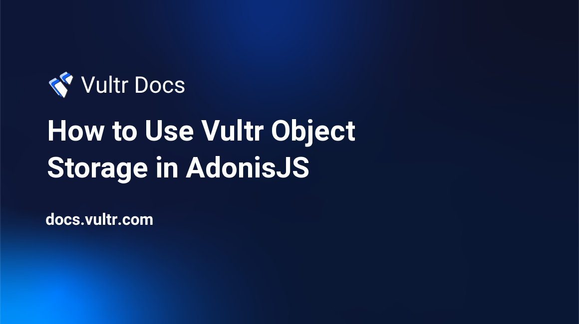 How to Use Vultr Object Storage in AdonisJS header image