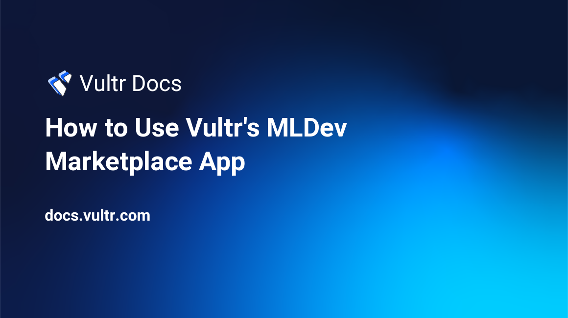 How to Use Vultr's MLDev Marketplace App header image