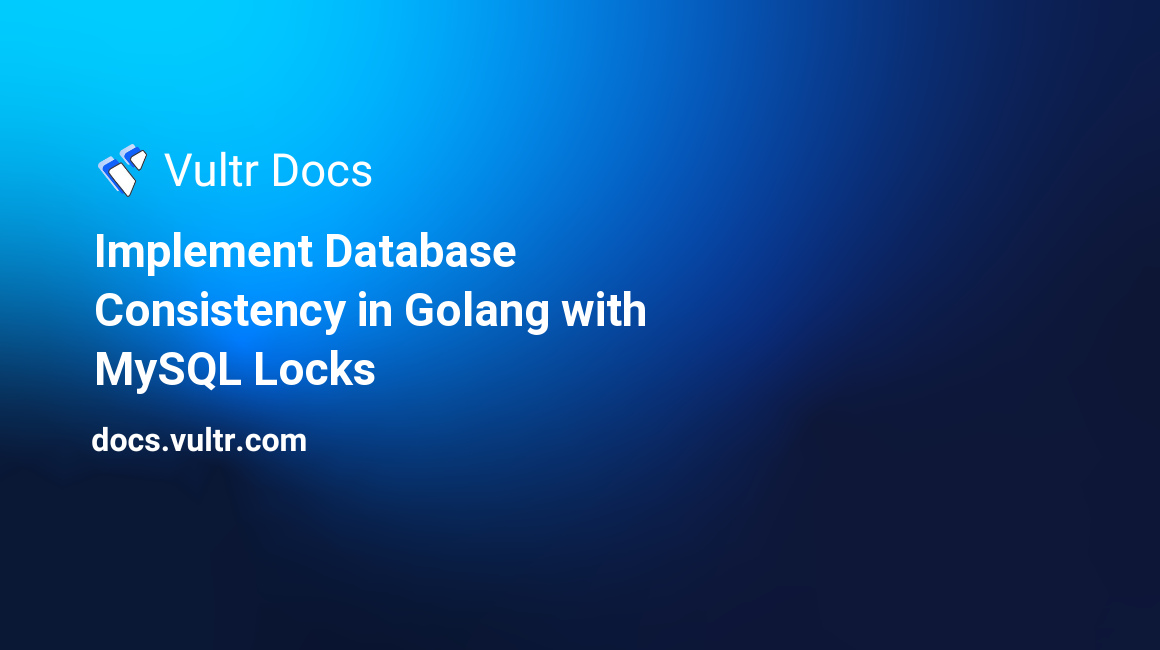 Implement Database Consistency in Golang with MySQL Locks header image