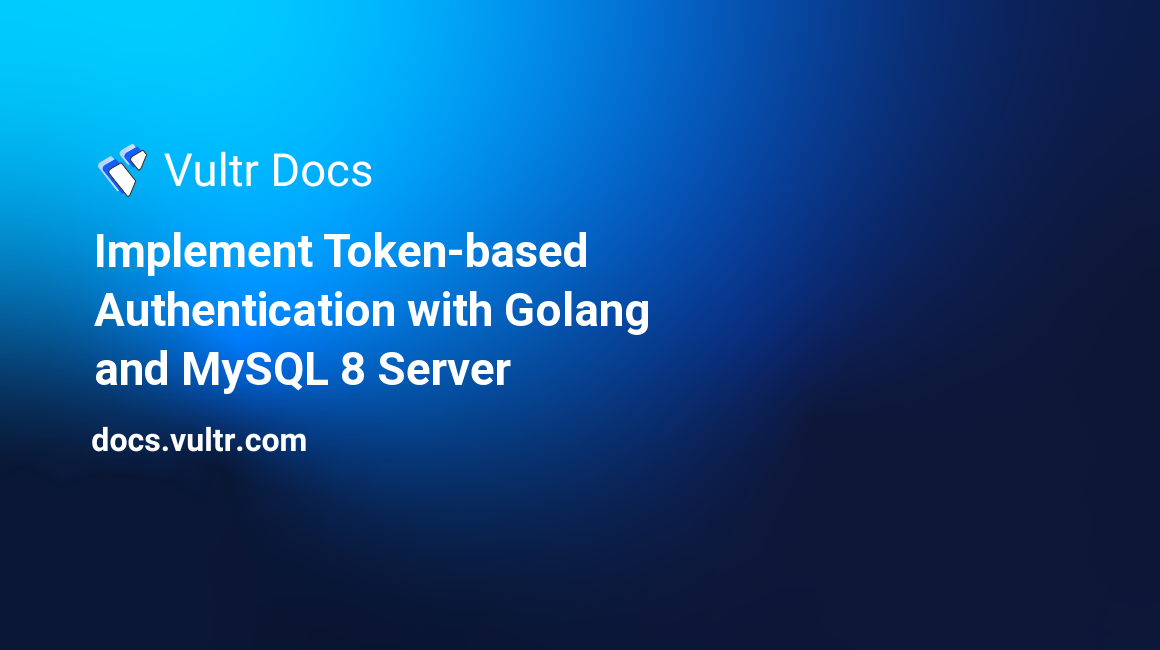 Implement Token-based Authentication with Golang and MySQL 8 Server header image