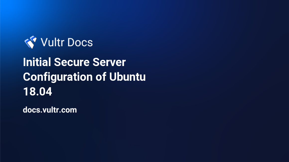 Initial Secure Server Configuration of Ubuntu 18.04 header image