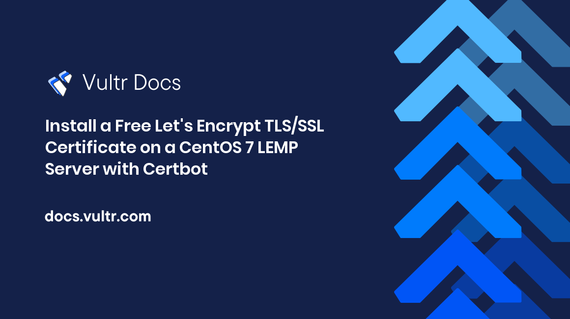 Install a Free Let's Encrypt TLS/SSL Certificate on a CentOS 7 LEMP Server with Certbot header image