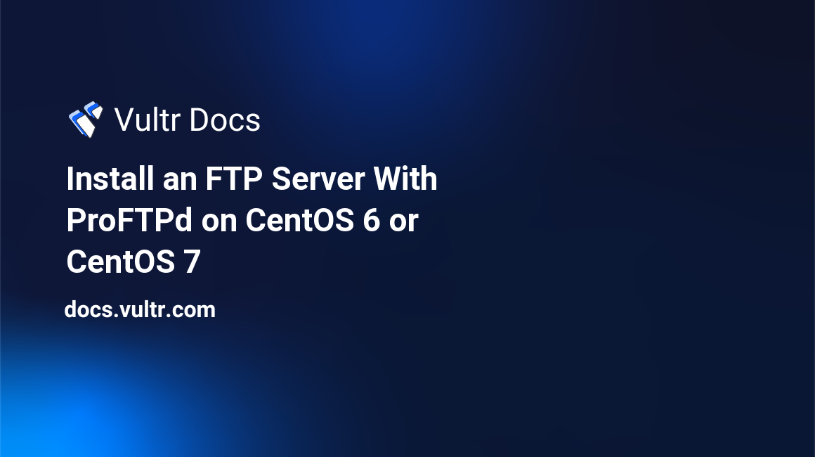 Install an FTP Server With ProFTPd on CentOS 6 or CentOS 7 header image