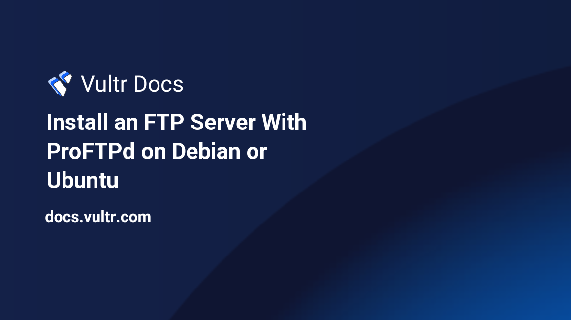 Install an FTP Server With ProFTPd on Debian or Ubuntu header image