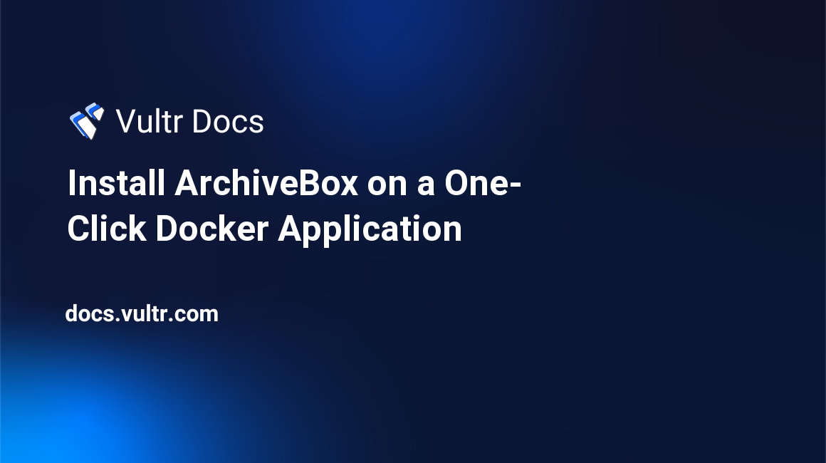 Install ArchiveBox on a One-Click Docker Application header image