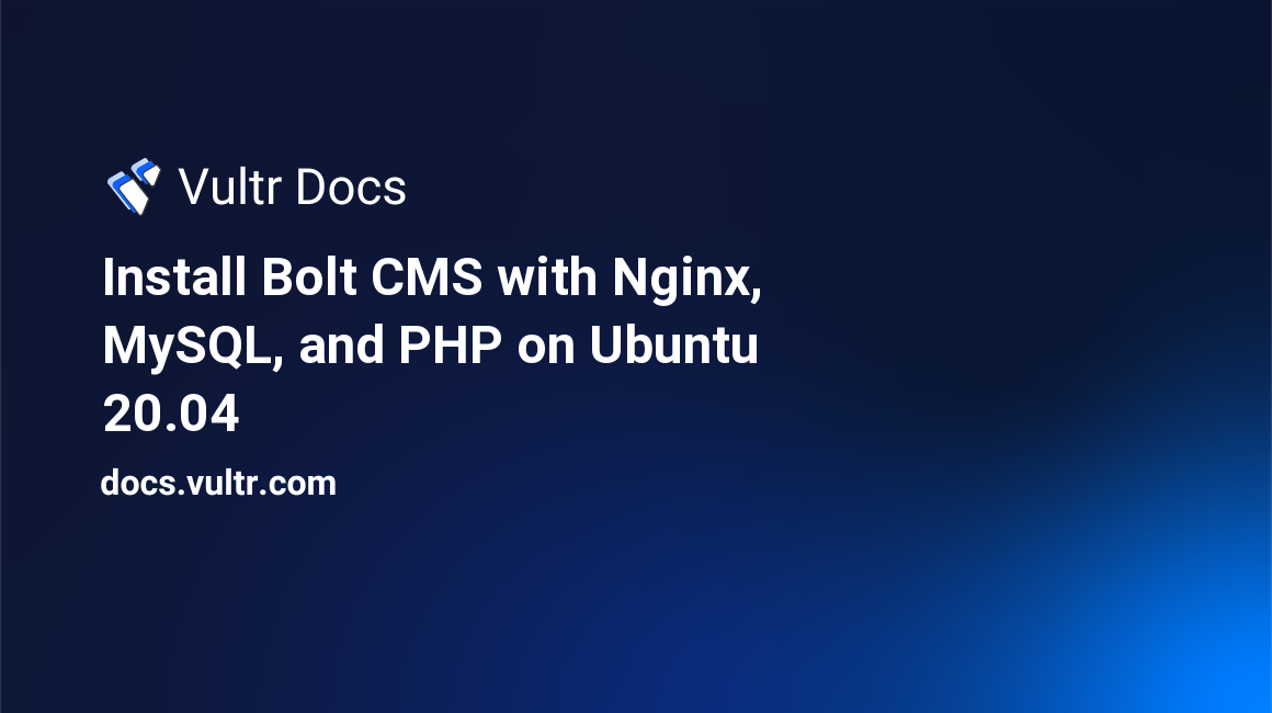 Install Bolt CMS with Nginx, MySQL, and PHP on Ubuntu 20.04 header image