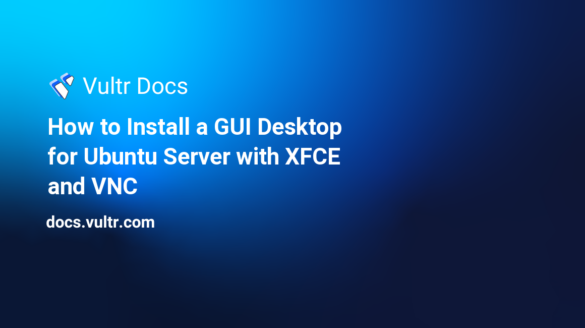 How to Install a GUI Desktop for Ubuntu Server with XFCE and VNC header image