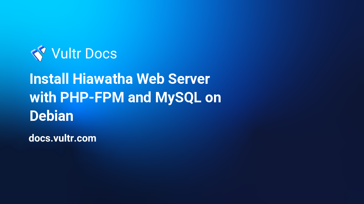 Install Hiawatha Web Server with PHP-FPM and MySQL on Debian header image