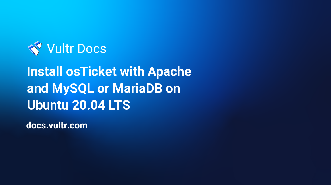 Install osTicket with Apache and MySQL or MariaDB on Ubuntu 20.04 LTS header image
