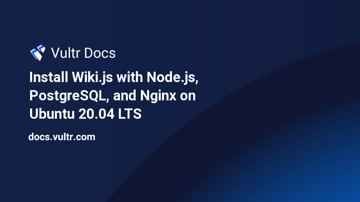 Install Wiki.js with Node.js, PostgreSQL, and Nginx on Ubuntu 20.04 LTS header image