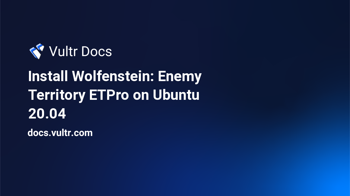 Install Wolfenstein: Enemy Territory ETPro on Ubuntu 20.04 header image