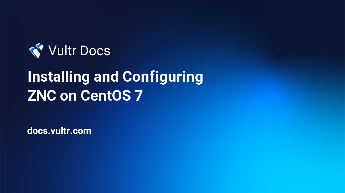 Installing and Configuring ZNC on CentOS 7 header image