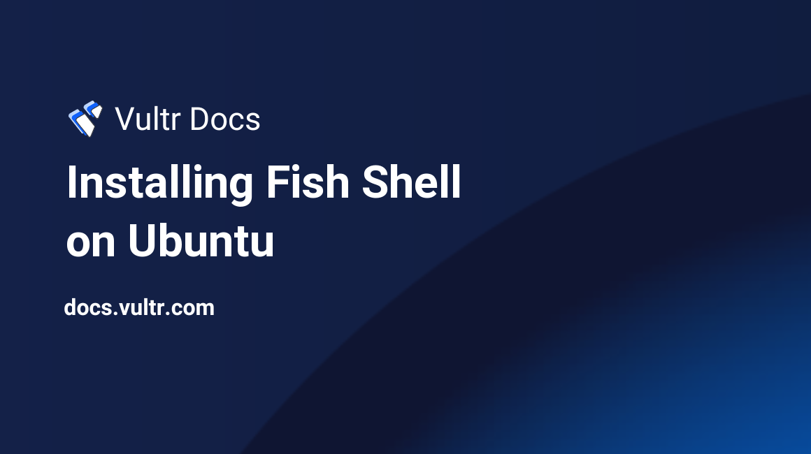 Installing Fish Shell on Ubuntu header image