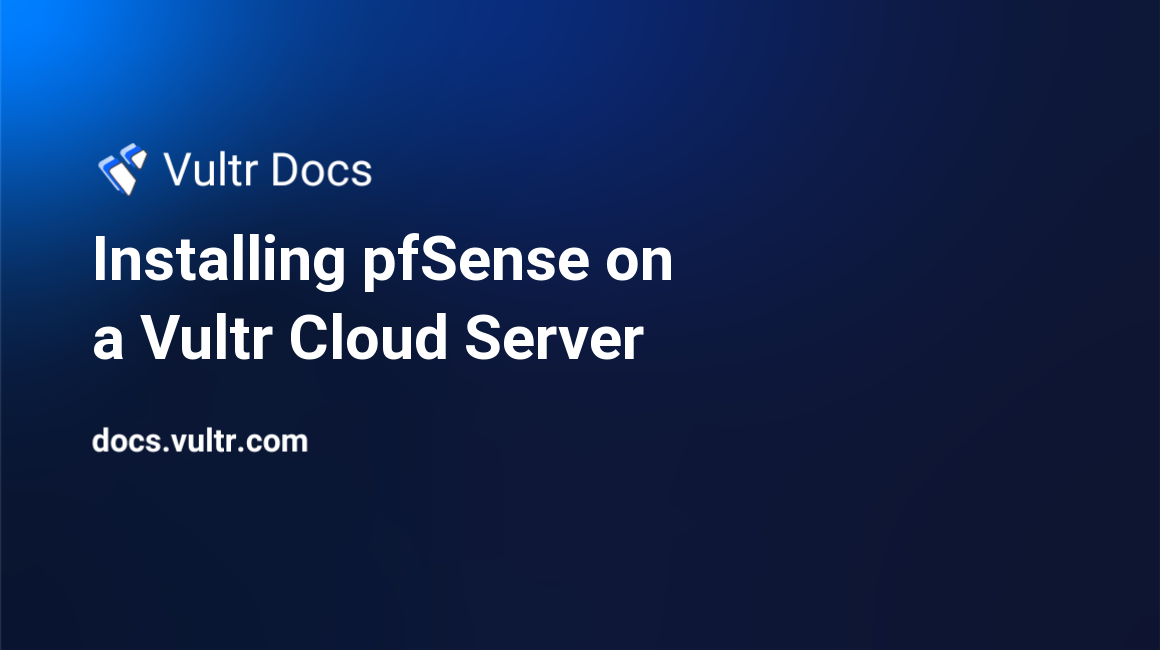 Installing pfSense on a Vultr Cloud Server header image