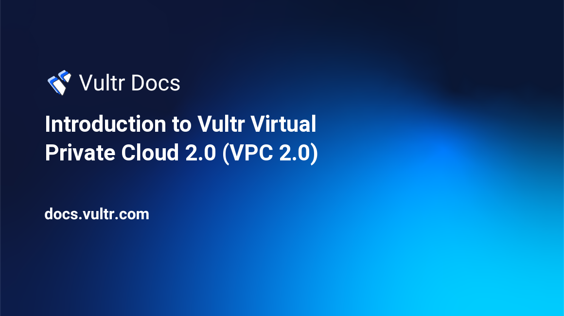 Introduction to Vultr Virtual Private Cloud 2.0 (VPC 2.0) header image
